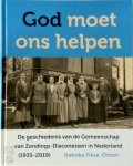 Katinka Fikse-Omon 91131 - God moet ons helpen De geschiedenis van de Gemeenschap van Zendings-Diaconessen in Nederland (1935-2019