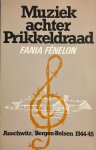 Fenelon, Fania - Muziek  achter prikkeldraad, Auschwitz / Bergen Belsen 1944-`45, een vrouw vertelt haar relaas in de concentratiekampen