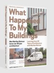 Hilde de Haan, Jolanda Keesom - What happened to my buildings met Marlies Rohmer leren van 30 jaar architectuur ; Learning from 30 years of architecture with Marlies Rohmer