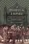 RAPPAPORT, ERIKA. - A Thirst for Empire: How Tea Shaped the Modern World.