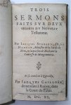 Signard, Jacques - Trois Sermons faits sur deux Versets  du Nouveau Testament