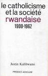 KALIBWAMI Justin - Le Catholicisme et la Société Rwandaise 1900-1962