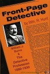 HUNT, R. - Front Page Detective. William J Burns and the Detective Profession, 1880-1930.