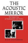 Silverman, Kaja - The Acoustic Mirror / The Female Voice in Psychoanalysis and Cinema
