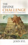 Byl, John - The Divine Challenge. Matter, Mind, Math and Meaning