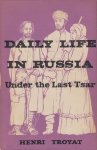 Troyat, Henri - Daily life in Russia under the Last Tsar