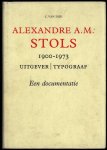 Dijk, C. van - Alexandre A.M. Stols 1900-1973. Uitgever typograaf - Een documentatie