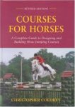 Coldrey, Christopher - Courses for Horses. A complete guide to designing and building show jumping courses