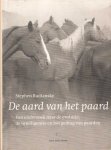 Budiansky, Stephen - De aard van het paard. Een onderzoek naar de evolutie, de intelligentie en het gedrag van paarden Budiansky, Stephen - De aard van het paard. Een onderzoek naar de evolutie, de intelligentie en het gedrag van paarden