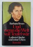 Beuys, Barbara - Und wenn die Welt voll Teufel wäre (Luthers Glaube und seine Erben)