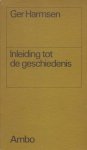 Harmsen (Amsterdam, 15 mei 1922 - De Knipe, 3 april 2005), Gerrit Jan (Ger) - Inleiding tot de geschiedenis Harmsen (Amsterdam, 15 mei 1922 - De Knipe, 3 april 2005), Gerrit Jan (Ger) - Inleiding tot de geschiedenis