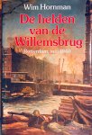 Hornman, Wim. - De helden van de Willemsbrug. Rotterdam, mei 1940.