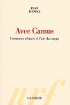 Daniel, Jean - Avec Camus; comment resister a l'air du temps