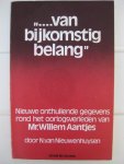 Nieuwenhuysen, N. van - - "....van bijkomstig belang". Nieuwe onthullende gegevens rond het oorlogsverleden van Mr. Willem Aantjens.