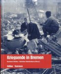 Müller, Hartmut & Günther Rohdenburg - Kriegsende in Bremen. Erinnerungen, Berichte, Dokumente