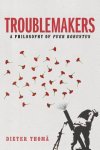 Dieter Thomä - Troublemakers A Philosophy of Puer Robustus