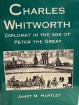 HARTLEY, J.M., - Charles Whitworth Diplomat in the age of Peter the Great.
