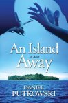 Daniel Putkowski - An Island Away Daniel Putkowski - An Island Away