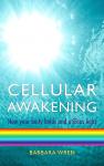 Wren , Barbara . [ isbn 9781848501034 ] 0424 - Cellular Awakening . ( How Your Body Holds and Creates Light . ) Shows that whatever illness you may have, you have the potential to heal yourself. This book also shows you how to understand the real significance of the many changes unfolding -