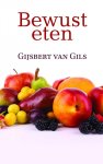 Gils, Gijsbert van - Bewust eten