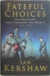 Kershaw, Ian - Fateful Choices Ten Decisions That Changed The World, 1940-1941