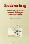 BARTH, K., TOREN, B. VAN DEN - Breuk en brug. In gesprek met Karl Barth en postmoderne theologie over geloofsverantwoording.