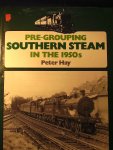 Hay, Peter - Pre-Grouping Southern Steam in the 1950s