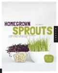 Rita Galchus - Homegrown Sprouts - A Fresh, Healthy, and Delicious Step-by-Step Guide to Sprouting Year Round Rita Galchus - Homegrown Sprouts - A Fresh, Healthy, and Delicious Step-by-Step Guide to Sprouting Year Round