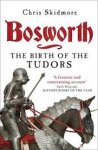 Skidmore, Chris - Bosworth. The birth of the Tudors