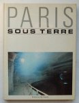 Mamou, Yves [TEXTE] - Paris Sous Terre. Preface De Jacques Chirac. Photographies: Alain Bali, Gille Cappe. Texte: Yves Mamou