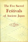 CASAL, U.A. - The Five Sacred Festivals of Ancient Japan. Their symbolism & historical development.