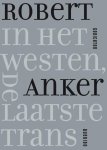 Robert Anker - (1) In Het Westen, De Laatste Trans