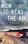 Dinaw Mengestu 60731 - How to Read the Air