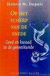 DUPUIS, H.M. - Op het scherp van de snede. Goed en kwaad in de geneeskunde.
