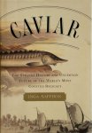 Inga Saffron - Caviar The Strange History and Uncertain Future of the World's Most Coveted Delicacy