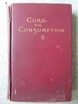 Compton Burnett, J. - THE NEW CURE OF CONSUMPTION by its own virus. Illustrated by numerouw cases.