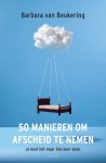 Barbara van Beukering - 50 manieren om afscheid te nemen Je kunt het maar één keer doen