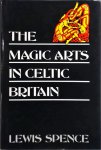 Lewis Spence - The Magic Arts in Celtic Britain