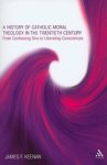 James F. Keenan - A History of Catholic Moral Theology in the Twentieth Century
