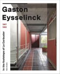 DUBOIS, MARC. - GASTON EYSSELINCK 1907 - 1953, In the Footsteps of Le Corbusier.