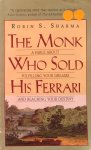 Sharma, Robin S. - The monk who sold his Ferrari; a fable about fulfilling your dreams and reaching your destiny