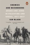 Ian Black - Enemies and neighbours arabs and jews in palestine and israel, 1917-2017