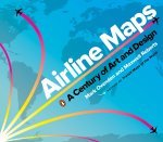 Mark Ovenden, Maxwell Roberts - Airline Maps: A Century of Art & Design.