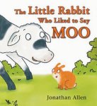 Jonathan Allen - The Little Rabbit Who Liked to Say Moo
