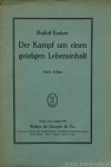 EUCKEN, R. - Der Kampf um einen geistigen Lebensinhalt. Neue Grundlegung einer Weltanschauung.