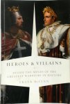 Frank McLynn 40913 - Heroes and Villains Inside the Minds of the Greatest Warriors in History