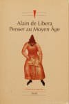 LIBERA, A. DE - Penser au Moyen Âge.