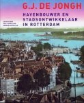KLERK, LEN DE & HERMAN MOSCOVITER. & LAAR, PAUL VAN DE. - G.J. de Jongh. Havenbouwer en stadsontwikkelaar in Rotterdam. isbn 9789068684803