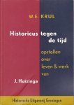 Krul, W.E. - Historicus tegen de tijd : opstellen over leven en werk van J. Huizinga