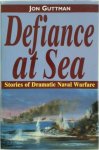 Jon Guttman - Defiance at Sea: stories of dramatic naval warfare